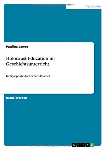 Holocaust Education im Geschichtsunterricht: Im Spiegel deutscher Schulbücher