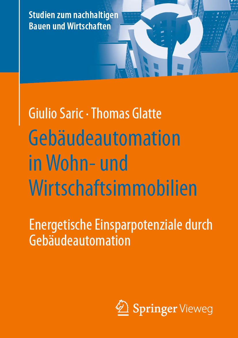 Gebäudeautomation in Wohn- und Wirtschaftsimmobilien: Energetische Einsparpotenziale durch Gebäudeautomation (Studien zum nachhaltigen Bauen und Wirtschaften)