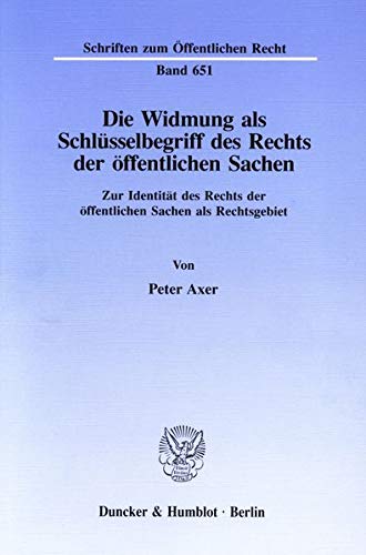 Die Widmung als Schlüsselbegriff des Rechts der öffentlichen Sachen.: Zur Identität des Rechts der öffentlichen Sachen als Rechtsgebiet. (Schriften zum Öffentlichen Recht)
