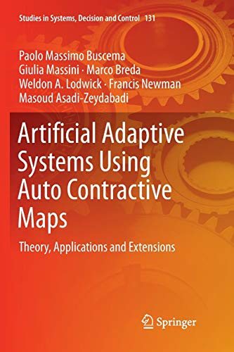 Artificial Adaptive Systems Using Auto Contractive Maps: Theory, Applications and Extensions (Studies in Systems, Decision and Control, Band 131)