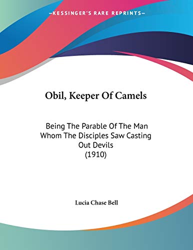 Obil, Keeper Of Camels: Being The Parable Of The Man Whom The Disciples Saw Casting Out Devils (1910)