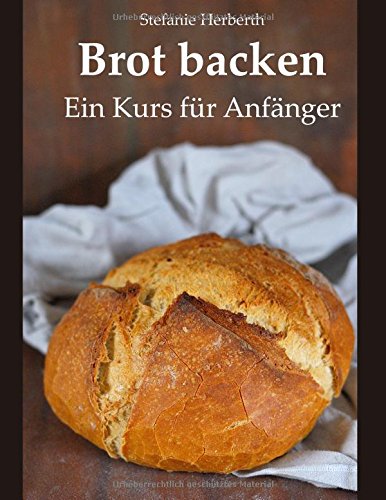 Brot backen: Ein Kurs für Anfänger
