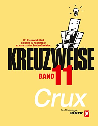 KREUZWEISE Band 11: 111 Kreuzworträtsel inklusive 10 nagelneuer, extravercruxter Sonderrätseleien: Die Rätsel aus dem „stern“ von CRUX (STERN Kreuzweise)