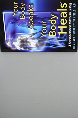Your Body Speaks--Your Body Heals: A New Dimension in Nutritional Healing