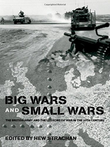 Big Wars and Small Wars: The British Army and the Lessons of War in the 20th Century (Military History And Policy Series)