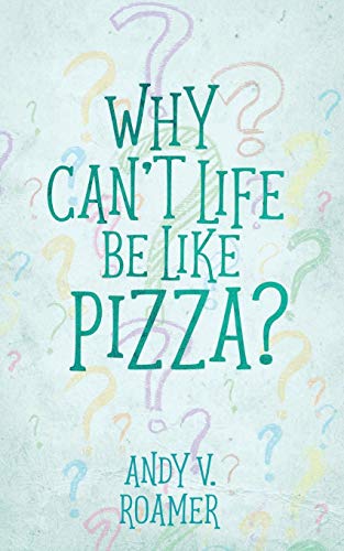 Why Can’t Life Be Like Pizza? (The Pizza Chronicles, Band 1)