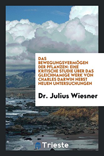 Das Bewegungsvermögen Der Pflanzen: Eine Kritische Studie über Das Gleichnamige Werk Von Charles Darwin Nebst Neuen Untersuchungen