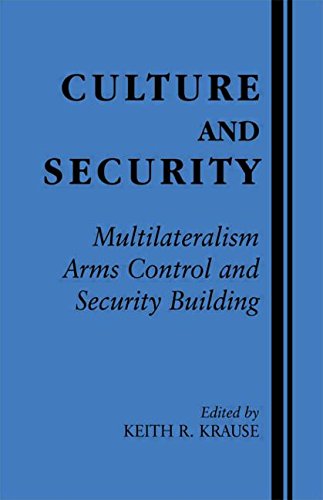 Culture and Security: Multilateralism, Arms Control and Security Building (Contemporary Security Studies (Paperback))