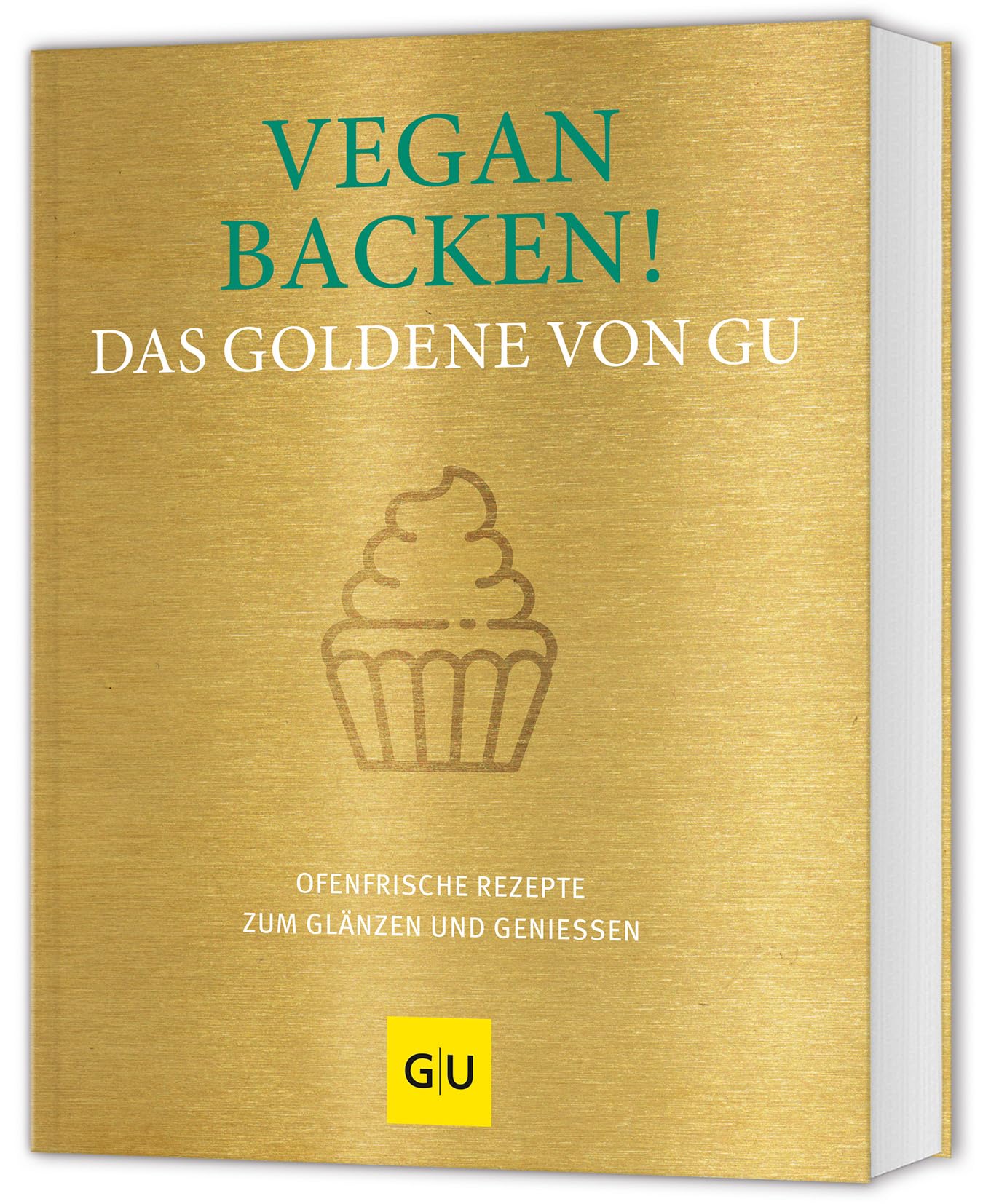Vegan backen! Das Goldene von GU: Ofenfrische Rezepte zum Glänzen und Genießen