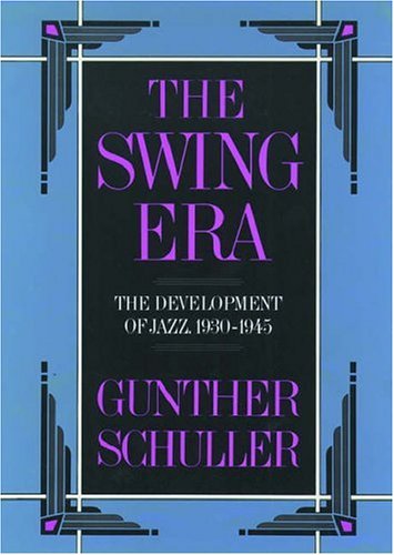 The Swing Era: The Development of Jazz, 1930-1945: The Development of Jazz, 1930-45 (History of Jazz)