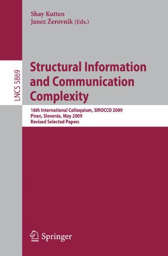 Structural Information and Communication Complexity: 16th International Colloquium, SIROCCO 2009, Piran, Slovenia, May 25-27, 2009, Revised Selected Papers (Lecture Notes in Computer Science)