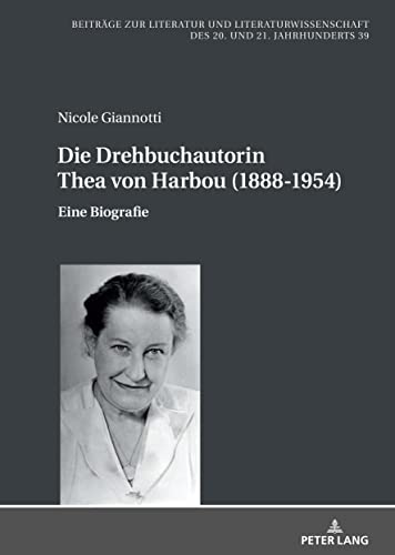 Die Drehbuchautorin Thea von Harbou (1888-1954): Eine Biografie (Beiträge zur Literatur und Literaturwissenschaft des 20. und 21. Jahrhunderts)