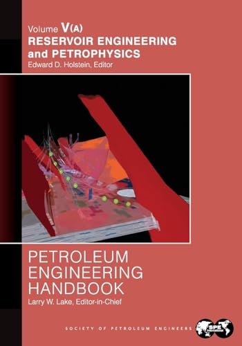Petroleum Engineering Handbook Volume V - Part A: Reservoir Engineering and Petrophysics