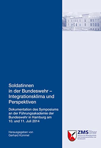 Soldatinnen in der Bundeswehr - Integrationsklima und Perspektiven: Dokumentation des Symposiums an der Führungsakademie der Bundeswehr in Hamburg am ... und Sozialwissenschaften der Bundeswehr)