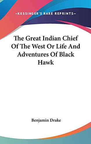 The Great Indian Chief Of The West Or Life And Adventures Of Black Hawk