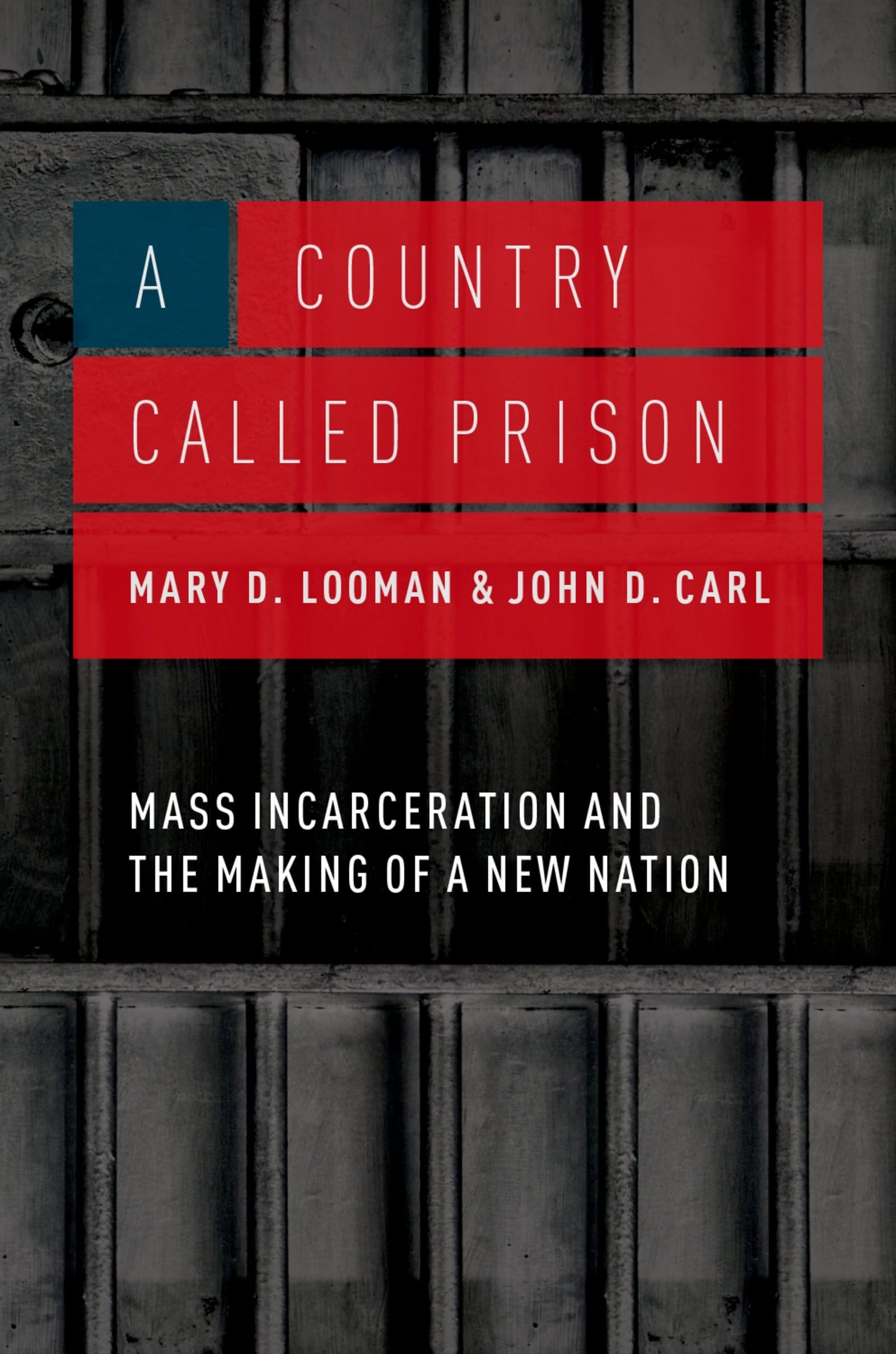 Country Called Prison: Mass Incarceration and the Making of a New Nation