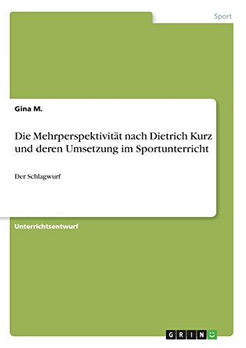 Die Mehrperspektivität nach Dietrich Kurz und deren Umsetzung im Sportunterricht: Der Schlagwurf