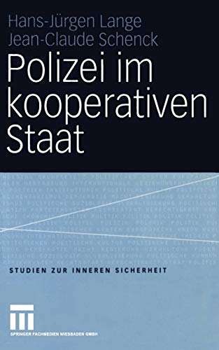 Polizei im kooperativen Staat: Verwaltungsreform und Neue Steuerung in der Sicherheitsverwaltung (Studien zur Inneren Sicherheit, 6, Band 6)