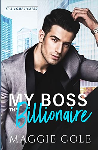 My Boss the Billionaire: An Enemy to Lovers Boss Billionaire Romance (It's Complicated, Band 1)