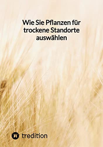 Wie Sie Pflanzen für trockene Standorte auswählen: DE