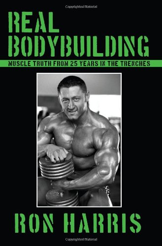 Real Bodybuilding: Muscle Truth from 25 Years in the Trenches