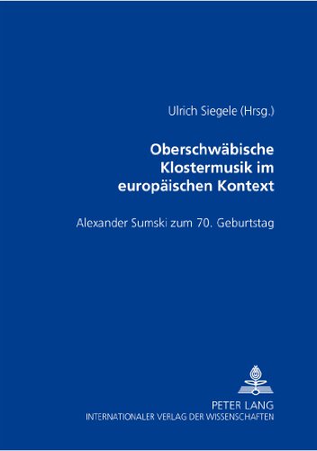 Oberschwäbische Klostermusik im europäischen Kontext: Alexander Sumski zum 70. Geburtstag