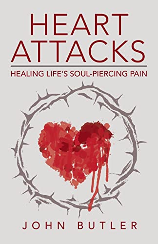 Heart Attacks: Healing Life's Soul-Piercing Pain