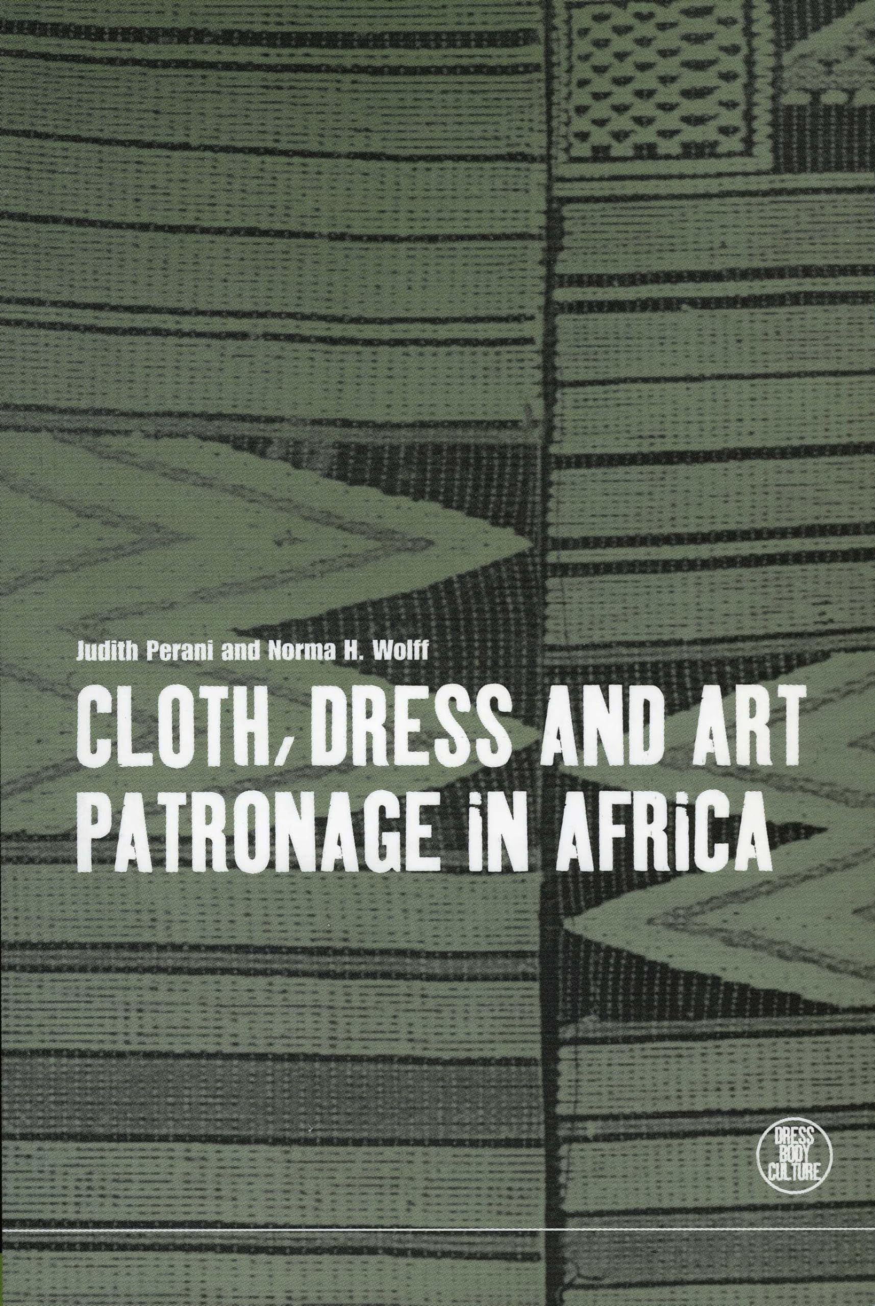 Cloth, Dress and Art Patronage in Africa (Dress, Body, Culture Series)