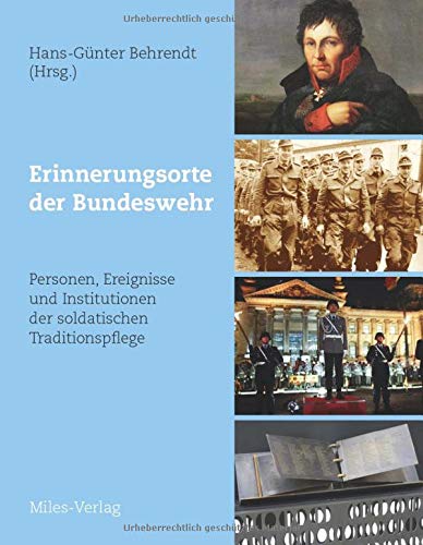 Erinnerungsorte der Bundeswehr: Personen, Ereignisse und Institutionen der soldatischen Traditionspflege.