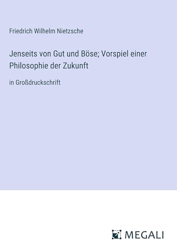 Jenseits von Gut und Böse; Vorspiel einer Philosophie der Zukunft: in Großdruckschrift