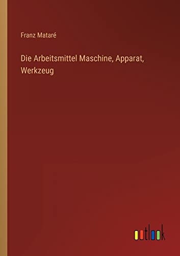 Die Arbeitsmittel Maschine, Apparat, Werkzeug