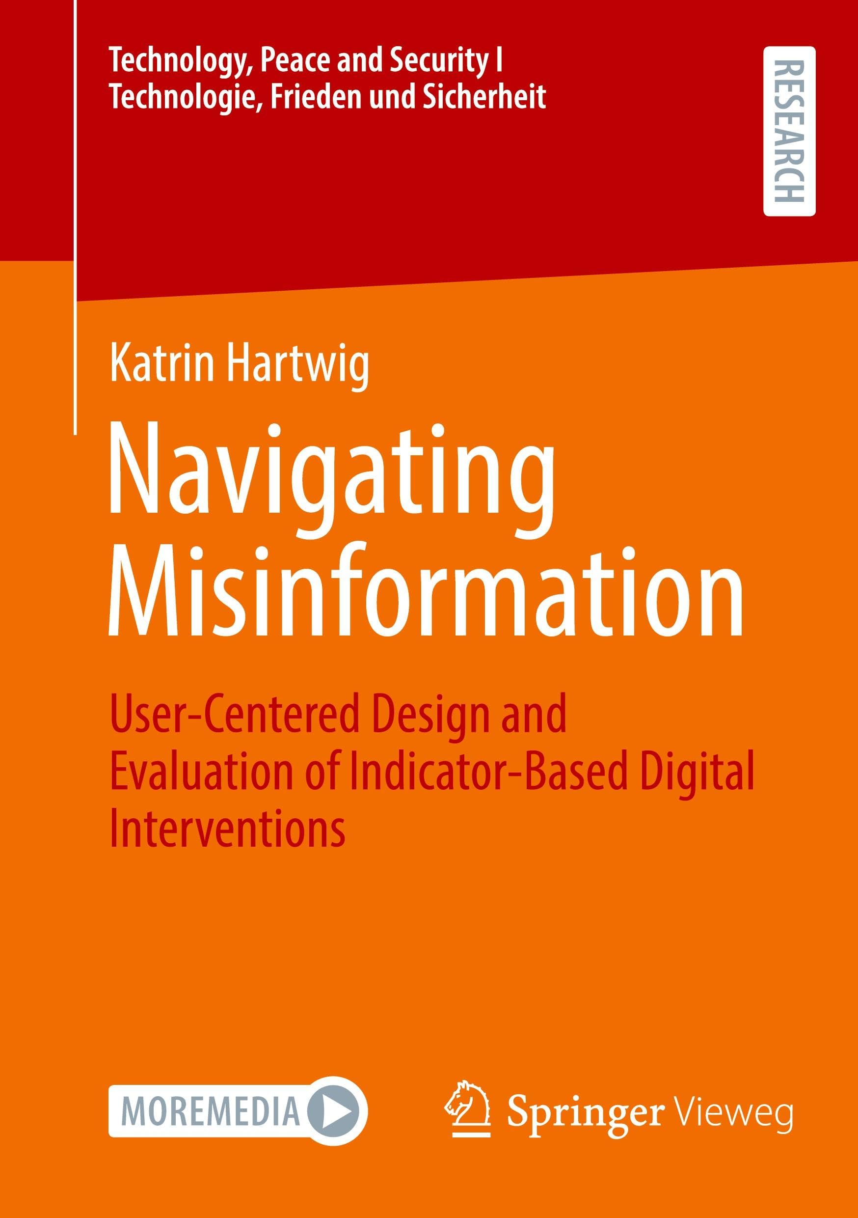 Navigating Misinformation: User-Centered Design and Evaluation of Indicator-Based Digital Interventions (Technology, Peace and Security I Technologie, Frieden und Sicherheit)