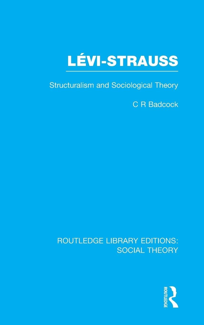 Levi-Strauss (RLE Social Theory): Structuralism and Sociological Theory (Routledge Library Editions: Social Theory)