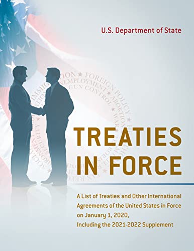 Treaties in Force: A List of Treaties and Other International Agreements of the United States in Force on January 1, 2020, Including the 2021-2022 Supplement
