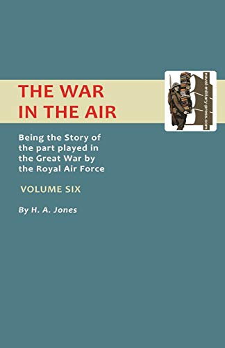 War In The Air.Being The Story Of The Part Played In The Great War By The Royal Air Force. Volume Six. (Official History - War in the Air)