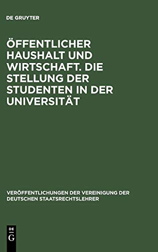 Öffentlicher Haushalt und Wirtschaft. Die Stellung der Studenten in der Universität: Aussprache zu den Berichten in den Verhandlungen der Tagung der ... Deutschen Staatsrechtslehrer, 27, Band 27)
