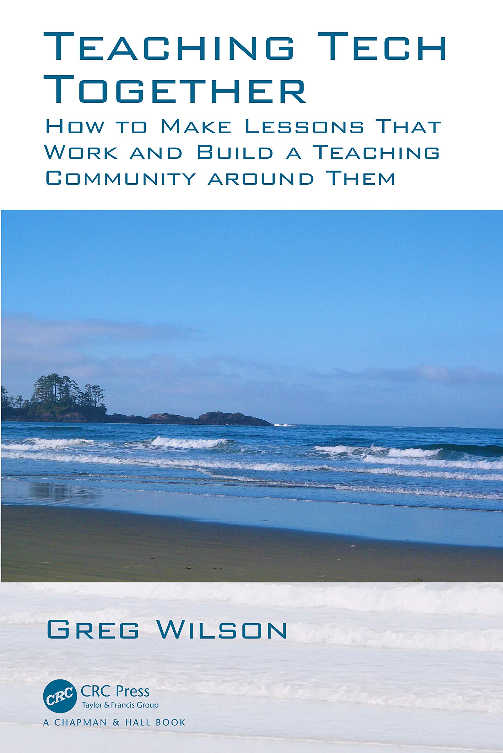 Teaching Tech Together: How to Make Lessons That Work and Build a Teaching Community around Them: How to Make Your Lessons Work and Build a Teaching Community around Them