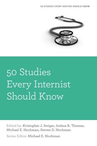 50 Studies Every Internist Should Know (Fifty Studies Every Doctor Should Know) (50 Studies Every Doctor Should Know)
