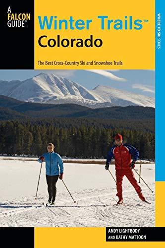Winter Trails¿ Colorado: The Best Cross-Country Ski And Snowshoe Trails, Third Edition (Winters Trail: Where to Ski)