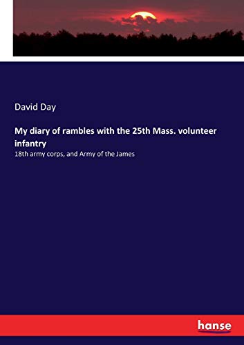 My diary of rambles with the 25th Mass. volunteer infantry: 18th army corps, and Army of the James