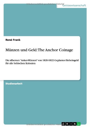 Münzen und Geld: The Anchor Coinage: Die silbernen Anker-Münzen von 1820-1822: Geplantes Einheitsgeld für alle britischen Kolonien
