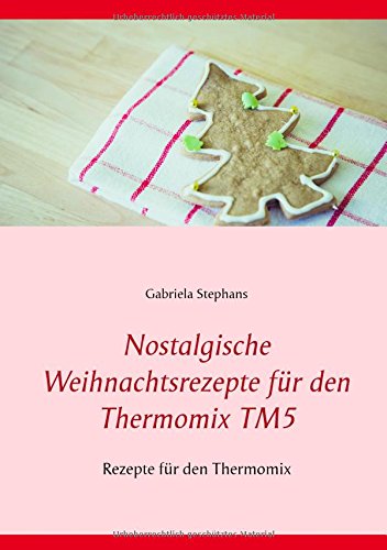 Nostalgische Weihnachtsrezepte für den Thermomix TM5