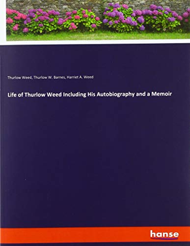 Life of Thurlow Weed Including His Autobiography and a Memoir