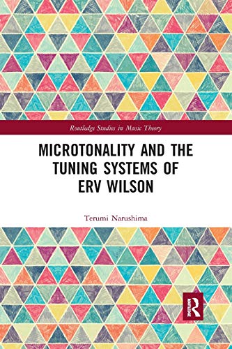 Microtonality and the Tuning Systems of Erv Wilson (Routledge Studies in Music Theory)
