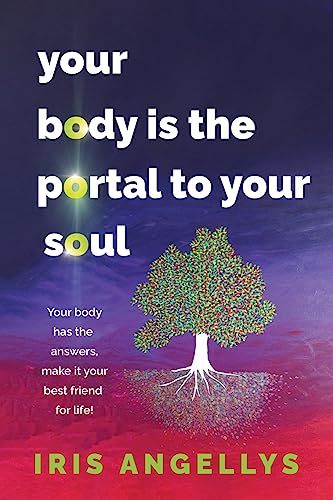 Your Body Is the Portal to Your Soul: Your body has the answers, make it your best friend for life!