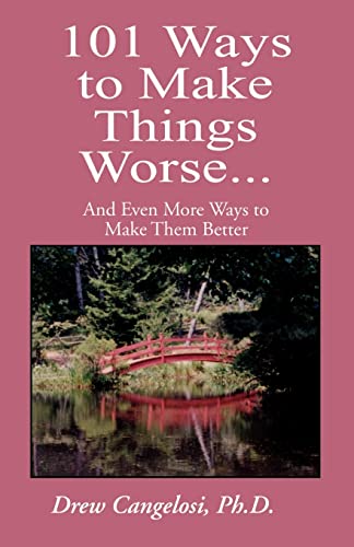101 Ways to Make Things Worse...: And Even More Ways to Make Them Better