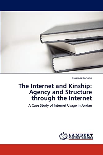 The Internet and Kinship: Agency and Structure through the Internet: A Case Study of Internet Usage in Jordan