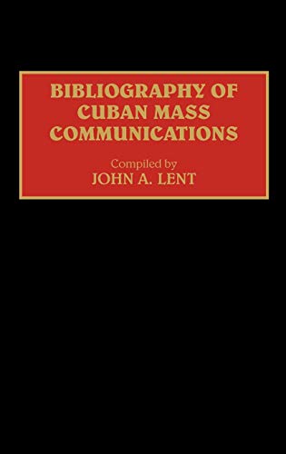 Bibliography of Cuban Mass Communications (Bibliographies & Indexes in Mass Media & Communications)
