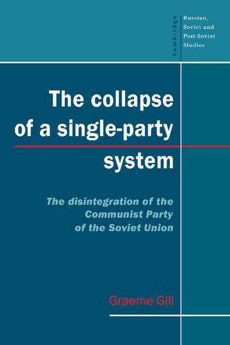 The Collapse of a Single-Party System: The Disintegration of the Communist Party of the Soviet Union (Cambridge Russian, Soviet and Post-Soviet Studies, Band 94)