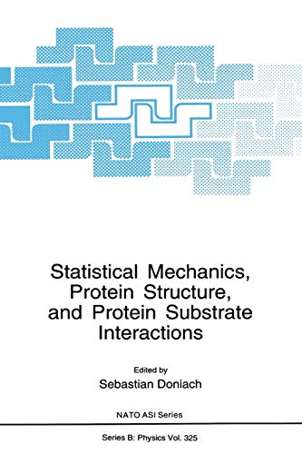 Statistical Mechanics, Protein Structure, and Protein Substrate Interactions (Nato Science Series B: (Closed)) (Nato Science Series B:, 325, Band 325)